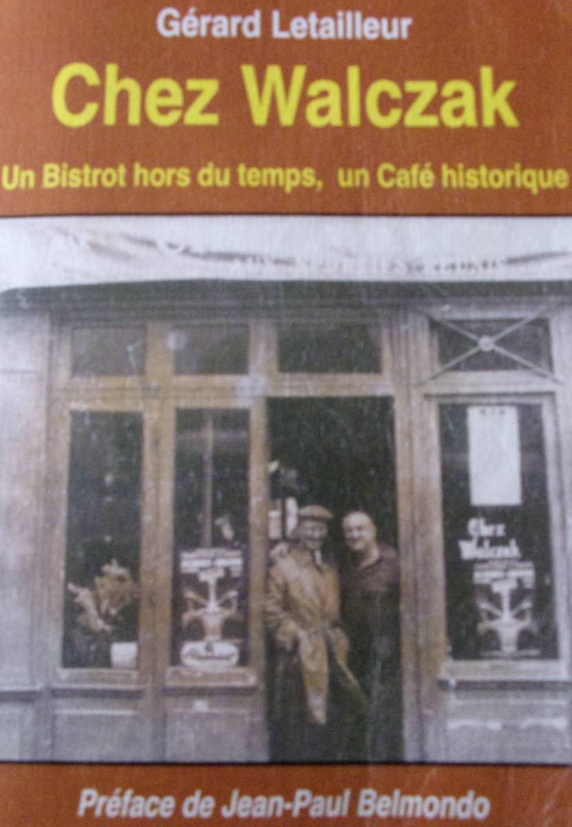 Gérard Letailleur, Chez Walczak, Un Bistrot historique, Un Café historique, préfacé par Jean-Paul Belmondo 