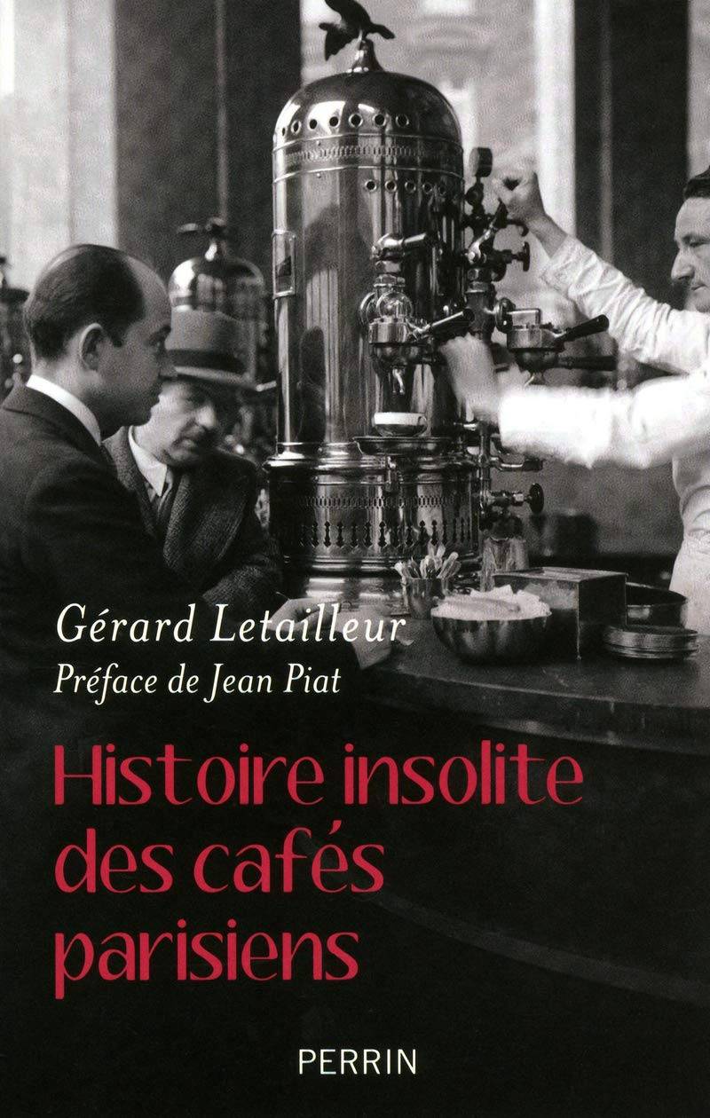 Gérard Letailleur, Histoire insolite des cafés parisiens, préfacé par Jean Piat